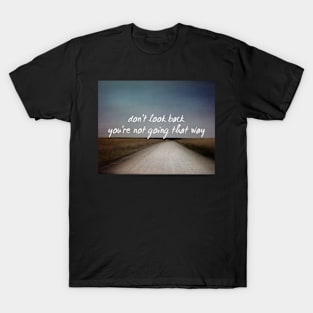 Don't Look Back Quote T-Shirt